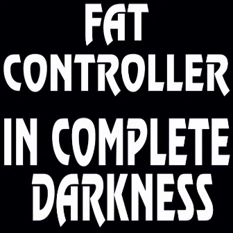 In Complete Darkness by Fat Controller