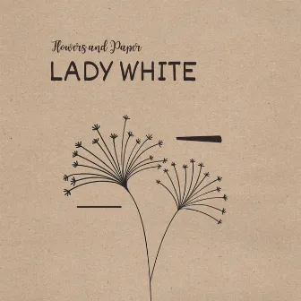 Flowers and Paper by Lady White