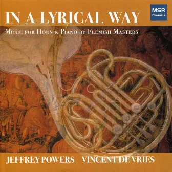 In A Lyrical Way: Music for Horn and Piano by Flemish Masters by Jeffrey Powers