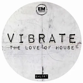 The Love Of House by Vibrate