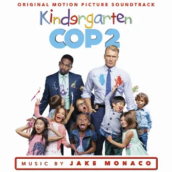 Kindergarten Cop 2 (Original Motion Picture Soundtrack) by Jake Monaco