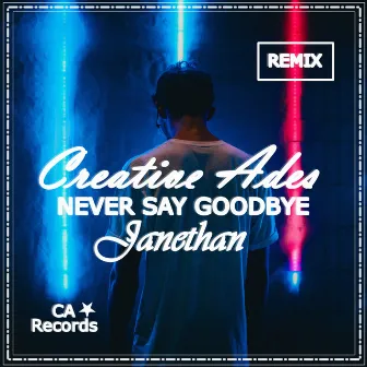 Never Say Goodbye by Creative Ades