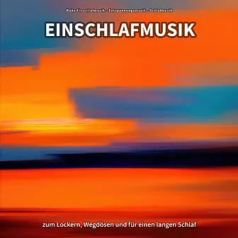 Einschlafmusik zum Lockern, Wegdösen und für einen langen Schlaf by Baby Einschlafmusik