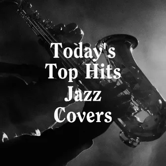 Today's Top Hits Jazz Covers by Relaxing Jazz Music