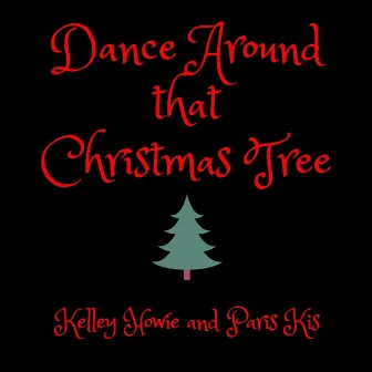 Dance Around That Christmas Tree by Kelley Howie