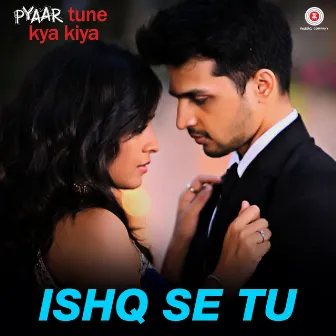 Ishq Se Tu - Pyaar Tune Kya Kiya Theme Song by Rishabh Srivastava