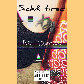 Sick & Tired by Ez. Youmzz