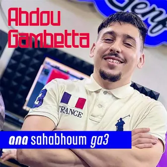 ana sahabhoum ga3 by Abdou Gambetta