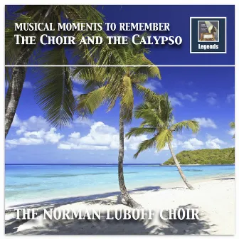 Musical Moments to Remember: The Choir & The Calypso (Remastered 2017) by Norman Luboff