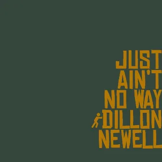 Just Ain't No Way by Dillon Newell