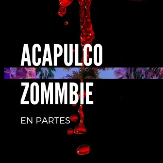 En Partes by Acapulco Zombie