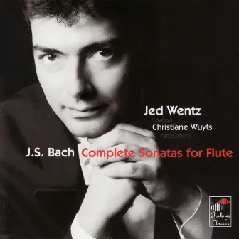 Bach: Complete Sonatas for Flute by Jed Wentz