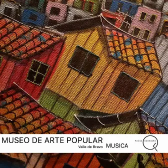 Museo De Arte Popular (Valle De Bravo Música) by Gilberto Novelo