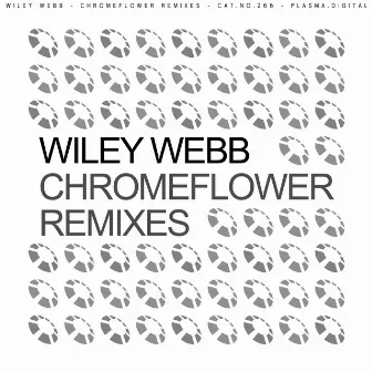 Chromeflower Remixes by Wiley Webb