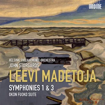 Madetoja: Symphonies Nos. 1 and 3 & Okon Fuoko Suite by Leevi Madetoja