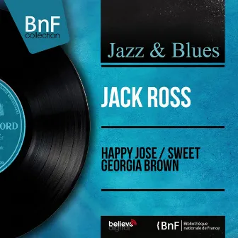 Happy Jose / Sweet Georgia Brown (Mono Version) by Jack Ross