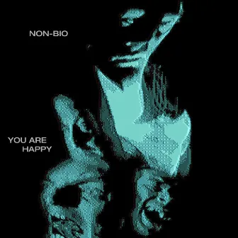 You Are Happy by Non-Bio