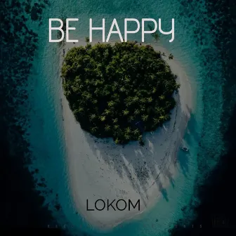 BE HAPPY by Lokom