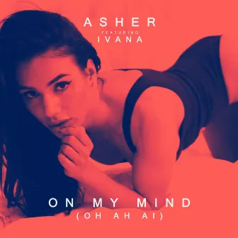 On My Mind (Oh Ah Ai) by Asher