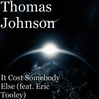 It Cost Somebody Else (feat. Eric Tooley) by Thomas Johnson