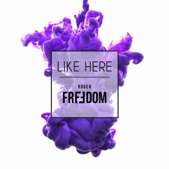 Like Here by Roger Freedom