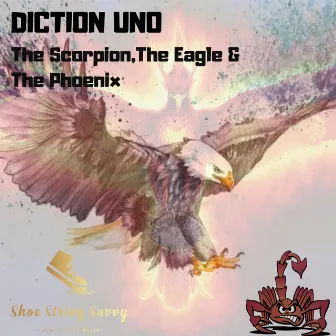 The Scorpion, the Eagle, & the Phoenix by Diction Uno