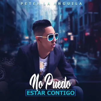 No Puedo Estar Contigo by Peter La Anguila