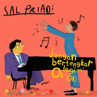 Jangan Bertengkar Lagi Ya? OK? OK! by Sal Priadi