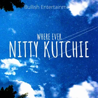 Where Ever by Nitty Kutchie