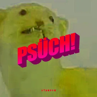 PSÜCH! by Stroppo