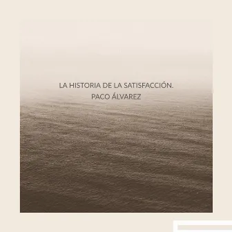 La Historia de la Satisfacción. by Paco Álvarez