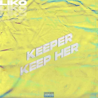 Keeper/Keep her by Liko