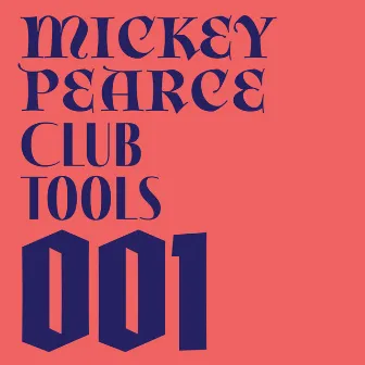 Club Tools 001 by Mickey Pearce