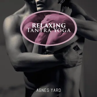 Relaxing Tantra Yoga by Agnes Yard