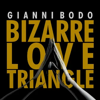 Bizarre Love Triangle by Gianni Bodo