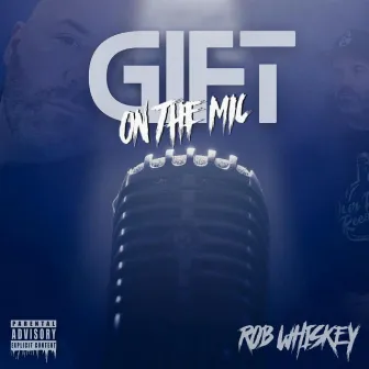 Gift On The Mic by Rob Whiskey