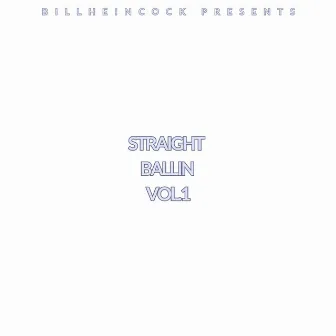 Straight Ballin Vol.1 by Billheincock