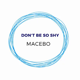 Don't Be so Shy by Macebo