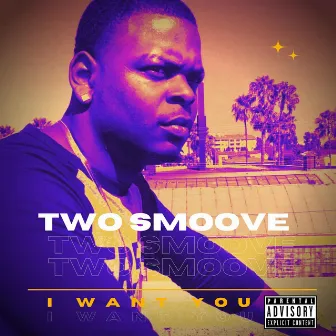 I Want You by Two Smoove