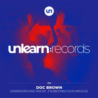 Underground House / Subconscious Impulse by Doc Brown