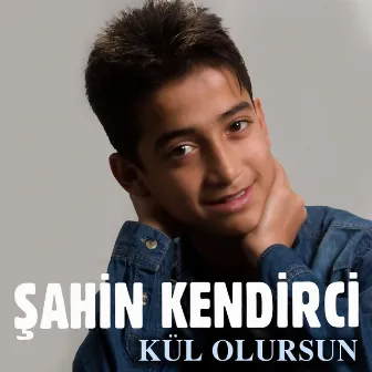 Kül Olursun by Şahin Kendirci