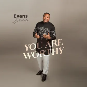 You Are Worthy by Evans Ighodalo