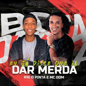 Eu Já Disse Que Ia Dar Merda by MC Dom