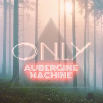 Only by Aubergine Machine