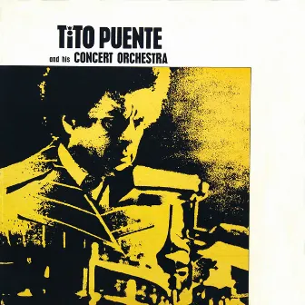 Tito Puente And His Concert Orchestra by Tito Puente & His Orchestra