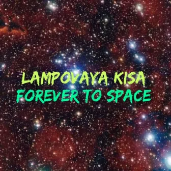 Forever to Space by Lampovaya Kisa