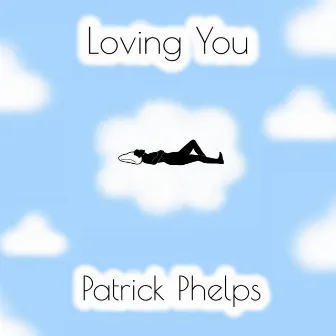 Loving You by Patrick Phelps