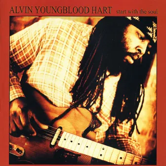 Start With The Soul by Alvin Youngblood Hart