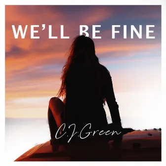 We'll Be Fine by C.J. Green