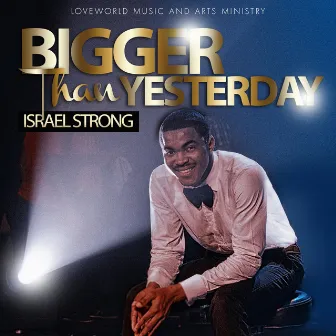 Bigger Than Yesterday by Israel Strong